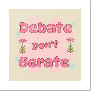 Debate, Don't Berate Posters and Art